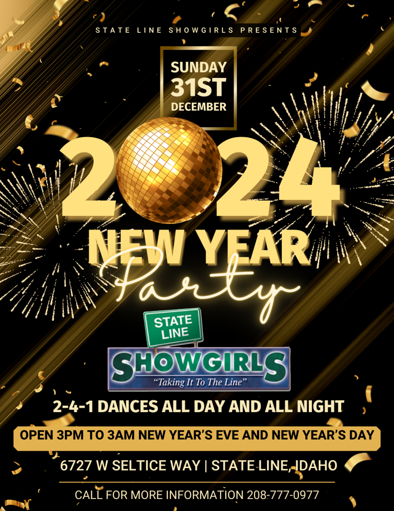 Gear up for an extraordinary celebration this New Year's Eve at State Line Showgirls! We're inviting you to a full 12 hours of festivity, fun, and fantastic entertainment as we welcome 2024. Join us from 3 PM to 3 AM for a night that promises to be unforgettable!